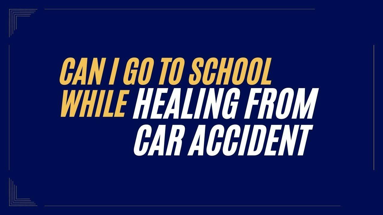 Can-I-Go-to-School-While-Healing-From-a-Car-Accident.jpg